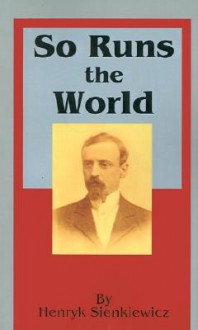 So Runs the World - Henryk Sienkiewicz