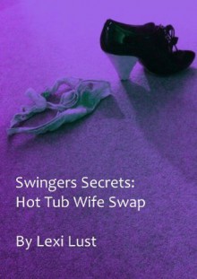 Swingers Secrets: Hot Tub Wife Swap - Lexi Lust