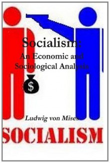 Socialism: An Economic and Sociological Analysis - Ludwig von Mises