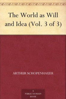 The World as Will and Idea (Vol. 3 of 3) - Arthur Schopenhauer