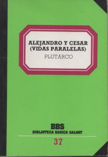 Alejandro y César (Vidas Paralelas) (Biblioteca Universal Salvat) - Plutarch, E. Valentí Fiol, Carles Riba