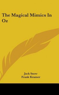 The Magical Mimics in Oz - Jack Snow, Frank Kramer