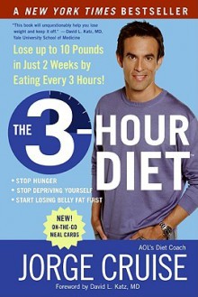 The 3-Hour Diet: Lose Up to 10 Pounds in Just 2 Weeks by Eating Every 3 Hours! - Jorge Cruise, David L. Katz