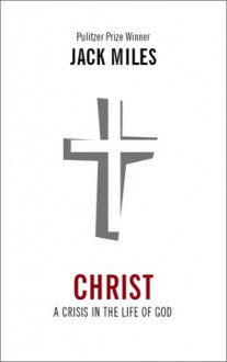 Christ: Crisis in the Life of Christ - Jack Miles