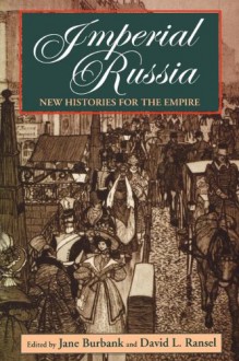 Imperial Russia: New Histories for the Empire - Jane Burbank