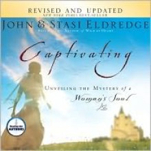 Captivating: Unveiling The Mystery Of A Woman's Soul (Audio) - John Eldredge, Stasi Eldredge