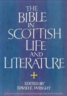 The Bible In Scottish Life And Literature - David Wright, John Gibson, Ian Campbell