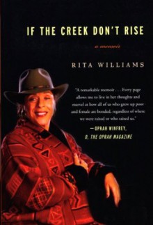 If the Creek Don't Rise: My Life Out West with the Last Black Widow of the Civil War - Rita Williams