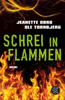 Schrei in Flammen: Kriminalroman (German Edition) - Jeanette Øbro, Ole Tornbjerg, Günther Frauenlob, Maike Dörries