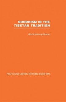 Buddhism in the Tibetan Tradition: A Guide - Kelsang Gyatso