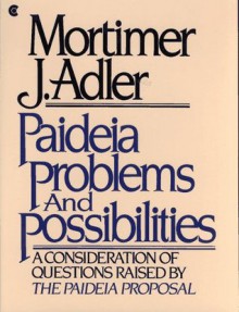 Paideia Problems and Possibilities - Mortimer J. Adler