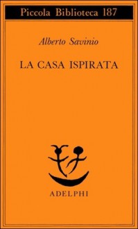 La casa ispirata - Alberto Savinio