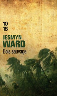 Bois sauvage - Jesmyn Ward, Jean-Luc Piningre