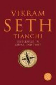 Tianchi : Unterwegs in China und Tibet - Vikram Seth, Anette Grube