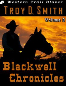 Blackwell Chronicles Volume 2 - Troy D. Smith