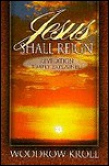 Jesus Shall Reign: Revelation Simply Explained - Woodrow Kroll