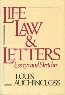 Life, Law and Letters: Essays and Sketches - Louis Auchincloss