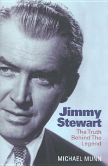 Jimmy Stewart: The Truth Behind the Legend - Michael Munn