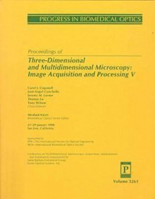 Proceedings Of Three Dimensional And Multidimensional Microscopy: Image Acquisition And Processing V: 27 29 January 1998, San Jose, California - Carol J. Cogswell