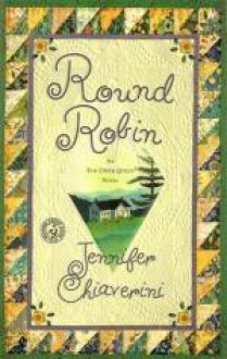 Round Robin (book 2 of the Elm Creek Quilts Series) - Jennifer Chiaverini