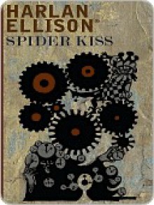 Spider Kiss (2008 Edition) - Harlan Ellison