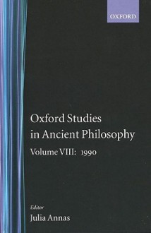 Oxford Studies in Ancient Philosophy: Vol 8: 1990 - Julia Annas