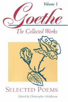 Selected Poems (Goethe: The Collected Works, Vol. 1) - Johann Wolfgang von Goethe, Christopher Middleton, Michael Hamburger, David Luke