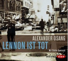 Lennon ist tTot - Alexander Osang, Stefan Kaminski