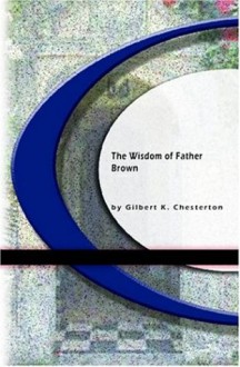 The Wisdom Of Father Brown - G.K. Chesterton