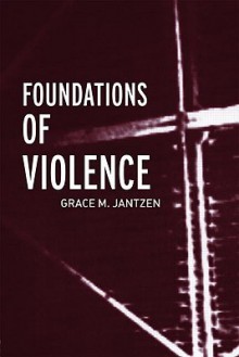 Foundations of Violence (Death and the Displacement of Beauty) - Grace M. Jantzen