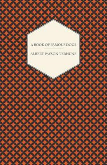 A Book of Famous Dogs - Albert Payson Terhune