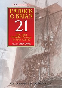 21: The Final Unfinished Voyage of Jack Aubrey (Audio) - Patrick O'Brian, Simon Vance