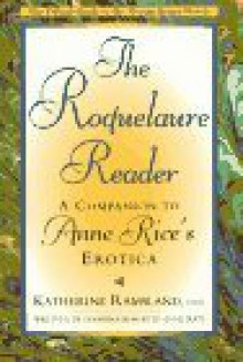 The Roquelaure Reader: A Companion to Anne Rice's Erotica - Anne Rice, Katherine Ramsland