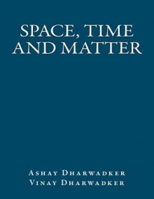 Space, Time and Matter - Ashay Dharwadker, Vinay Dharwadker