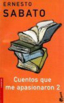 Cuentos Que Me Apasionaron 2 - Ernesto Sábato