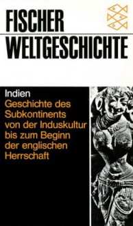 Fischer Weltgeschichte, Bd.17, Indien - Geschichte des Subkontinents von der Induskultur bis zum Beginn der englischen Herrschaft. - Ainslie T. Embree, Friedrich Wilhelm