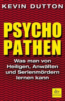 Psychopathen: Was man von Heiligen, Anwälten und Serienmördern lernen kann (German Edition) - Kevin Dutton, Ursula Pesch