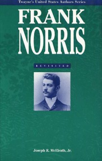 Frank Norris Revisited - Joseph R. McElrath Jr.