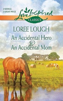 Accidental Hero and an Accidental Mom - Loree Lough