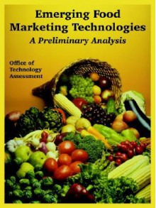 Emerging Food Marketing Technologies: A Preliminary Analysis - Office of Technology Assessment