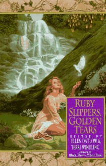 Ruby Slippers, Golden Tears - Ellen Datlow, Terri Windling, Kathe Koja, Ellen Steiber