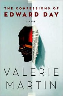 The Confessions of Edward Day - Valerie Martin