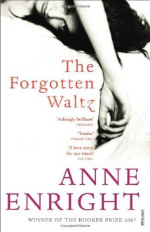 The Forgotten Waltz - Anne Enright