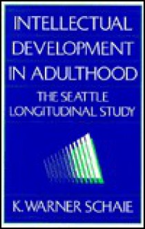 Intellectual Development in Adulthood: The Seattle Longitudinal Study - K. Warner Schaie, Paul B. Baltes