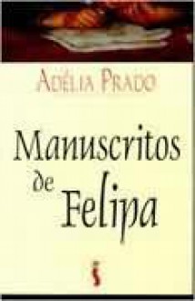 Manuscritos De Felipa - Adélia Prado