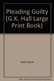 Pleading Guilty (G.K. Hall Large Print Book) - Scott Turow