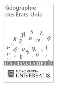 Géographie des États-Unis (Les Grands Articles d'Universalis): 27 (French Edition) - Encyclopædia Universalis