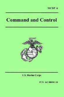 Command and Control (Marine Corps Doctrinal Publication 6) - United States Marine Corps