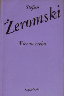 Wierna rzeka - Stefan Żeromski