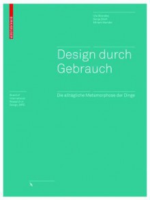 Design Durch Gebrauch: Die Alltagliche Metamorphose Der Dinge - Uta Brandes, Sonja Stich, Miriam Wender